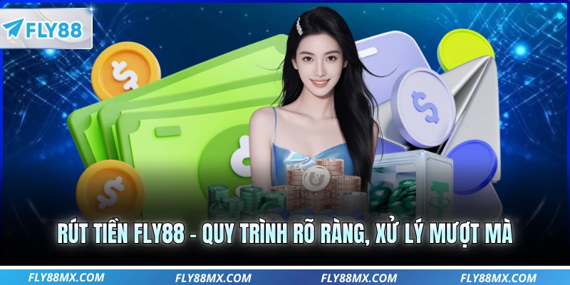 Rút Tiền Fly88 - Quy Trình Rõ Ràng, Xử Lý Mượt Mà